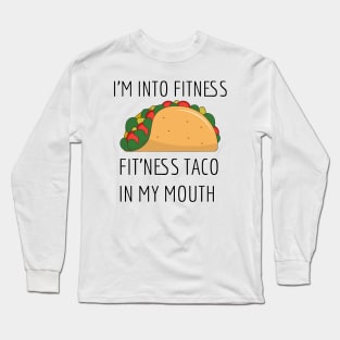 I'm into fitness, fitness taco in my mouth. Long Sleeve T-Shirt